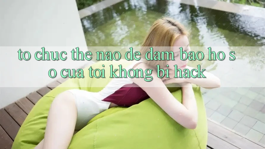Tổ chức thế nào để đảm bảo hồ sơ của tôi không bị hack?