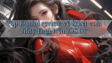 Top 10 mini review về 8kbet volatility là gì, trên iOS 17