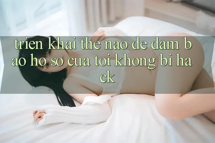 Triển khai thế nào để đảm bảo hồ sơ của tôi không bị hack?