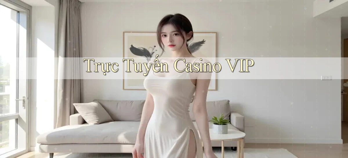 Trực tuyến Casino VIP
